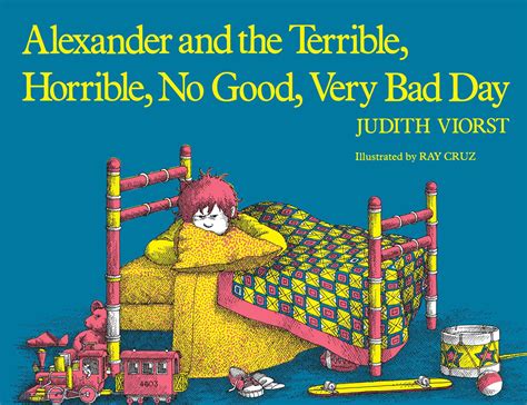 Alexander and the Terrible, Horrible, No Good, Very Bad Day is a 1972 ALA Notable Children's Book written by Judith Viorst and illustrated by Ray Cruz. It has also won a George G. Stone Center Recognition of Merit, a Georgia Children's Book Award, and is a Reading Rainbow book. 